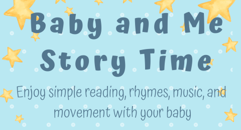 Baby and Me Story Time. Enjoy simple reading, rhymes, music, and  movement with your baby