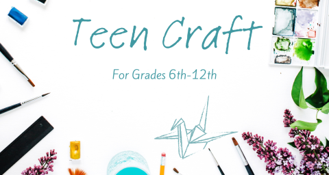 Teen Craft. For grades 6th-12th.